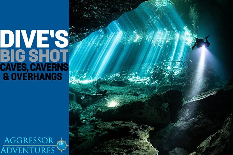 DIVE’s Big Shot – Caves, Caverns and Overhangs